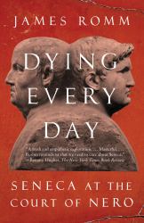 Dying Every Day : Seneca at the Court of Nero