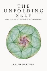 The Unfolding Self : Varieties of Transformative Experience