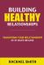 Building Healthy Relationships : Transform Your Relationships in 31 Days or Less (relationship, Friendship, Relationship Books, Relationship Advice, Healthy Relationships, Emotional Abuse, Domestic Violence, Verbal Abuse)