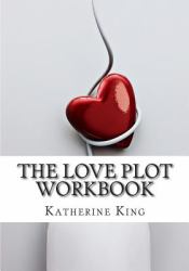 The Love Plot Workbook : How to Plot a Romance Novel