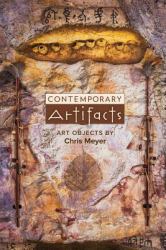 Contemporary Artifacts : Art Objects by Chris Meyer