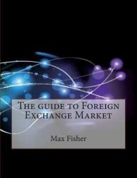 The Guide to Foreign Exchange Market