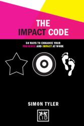 The Impact Code : 50 Ways to Enhance Your Presence and Impact at Work