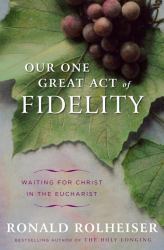 Our One Great Act of Fidelity : Waiting for Christ in the Eucharist