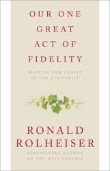 Our One Great Act of Fidelity : Waiting for Christ in the Eucharist