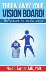 Throw Away Your Vision Board : The Truth about the Law of Attraction