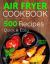 Air Fryer Cookbook: 500 Recipes for Beginners. Easy Quick and Tasty