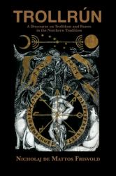 Trollrún : A Discourse on Trolldom and Runes in the Northern Tradition