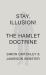 Stay, Illusion! : The Hamlet Doctrine Stay, Illusion! : The Hamlet Doctrine