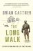 The Long Walk : A Story of War and the Life That Follows