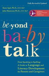 Beyond Baby Talk : From Speaking to Spelling: a Guide to Language and Literacy Development for Parents and Caregivers