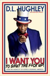 I Want You to Shut the F*ck Up : How the Audacity of Dopes Is Ruining America