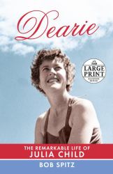 Dearie : The Remarkable Life of Julia Child