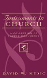 Instruments in Church : A Collection of Source Documents