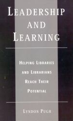 Leadership and Learning : Helping Libraries and Librarians Reach Their Potential