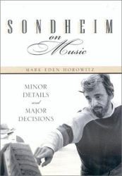 Sondheim on Music : Minor Details and Major Decisions