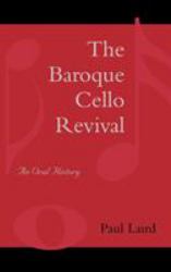 The Baroque Cello Revival : An Oral History