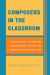 Composers in the Classroom : A Bio-Bibliography of Composers at Conservatories, Colleges, and Universities in the United States