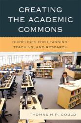 Creating the Academic Commons : Guidelines for Learning, Teaching, and Research