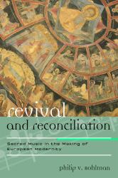 Revival and Reconciliation : Sacred Music in the Making of European Modernity