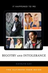 Bigotry and Intolerance : The Ultimate Teen Guide