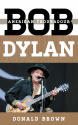 Bob Dylan : American Troubadour