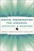 Digital Preservation for Libraries, Archives, and Museums Digital Preservation for Libraries, Archives, and Museums