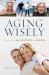 Aging Wisely : Strategies for Baby Boomers and Seniors
