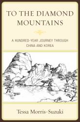 To the Diamond Mountains : A Hundred-Year Journey Through China and Korea