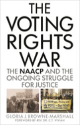 The Voting Rights War : The NAACP and the Ongoing Struggle for Justice