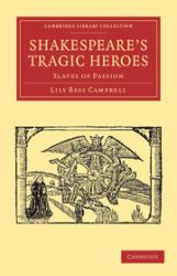 Shakespeare's Tragic Heroes : Slaves of Passion