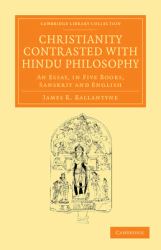 Christianity Contrasted with Hindu Philosophy : An Essay, in Five Books, Sanskrit and English