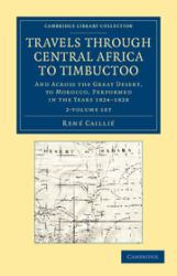 Travels Through Central Africa to Timbuctoo 2 Volume Set : And Across the Great Desert, to Morocco, Performed in the Years 1824-1828