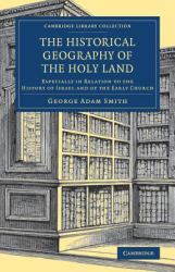 The Historical Geography of the Holy Land : Especially in Relation to the History of Israel and of the Early Church