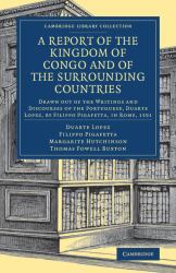 A Report of the Kingdom of Congo and of the Surrounding Countries : Drawn Out of the Writings and Discourses of the Portuguese, Duarte Lopez, by Filippo Pigafetta, in Rome 1591