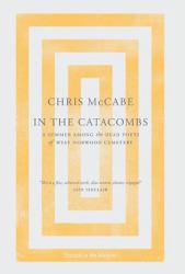 In the Catacombs : A Summer among the Dead Poets of West Norwood Cemetery