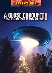 A Close Encounter : The Alien Abduction of Betty Andreasson