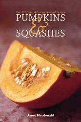 Pumpkins and Squashes : Over 100 Sweet and Savour Seasonal Recipes
