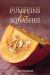 Pumpkins and Squashes : Over 100 Sweet and Savour Seasonal Recipes