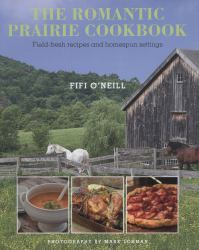 Romantic Prairie Style Cookbook : Field-Fresh Recipes and Home-spun Settings