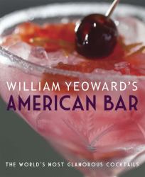 William Yeoward's American Bar : The World's Most Glamorous Cocktails