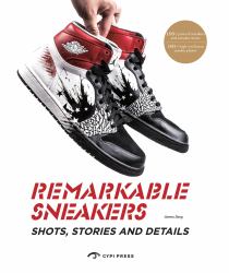 Remarkable Sneakers : Shots, Stories and Details
