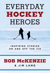 Everyday Hockey Heroes : Inspiring Stories on and off the Ice