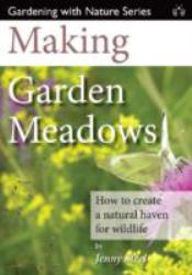Making Garden Meadows : How to Create a Wildflower Meadow in Your Garden