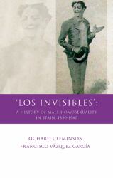 'Los Invisibles' : A History of Male Homosexuality in Spain, 1850-1940