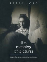 The Meaning of Pictures : Images of Personal, Social and Political Identity