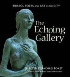 The Echoing Gallery : Bristol Poets and Art in the City