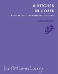 A Kitchen in Corfu : Classical Mediterranean Cooking