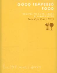 Good Tempered Food : Recipes to Love, Leave and Linger Over