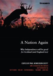 A Nation Again : Why Independence Will Be Good for Scotland (and England Too)
